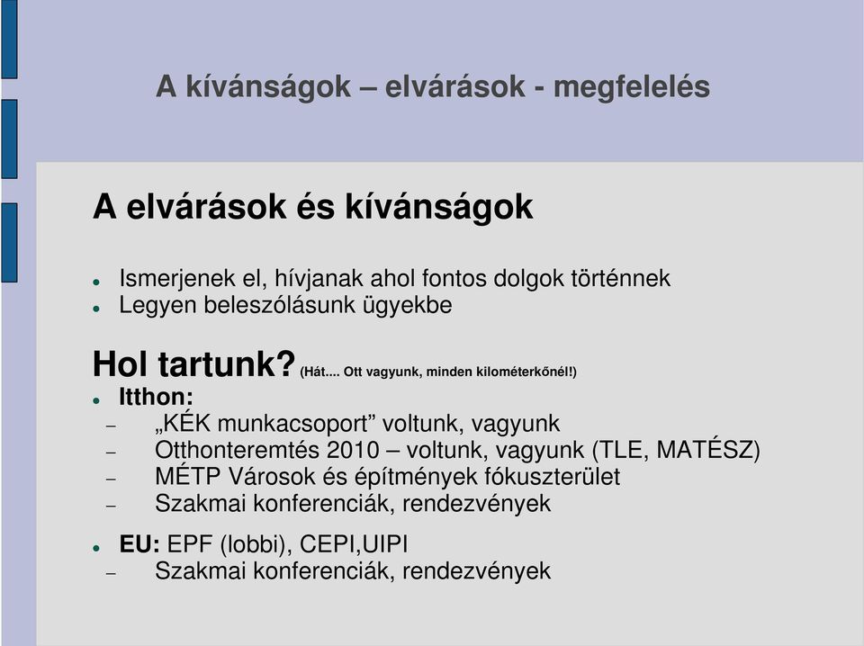 ) Itthon: KÉK munkacsoport voltunk, vagyunk Otthonteremtés 2010 voltunk, vagyunk (TLE, MATÉSZ) MÉTP Városok