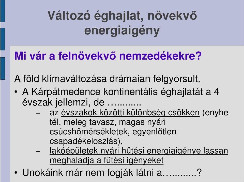 A Kárpátmedence kontinentális éghajlatát a 4 évszak jellemzi, de.