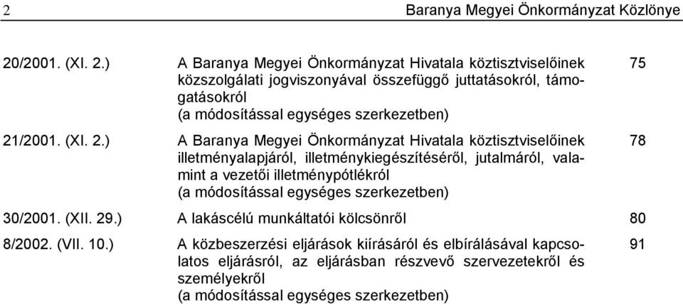 ) A Baranya Megyei Önkormányzat Hivatala köztisztviselőinek közszolgálati jogviszonyával összefüggő juttatásokról, támogatásokról (a módosítással egységes szerkezetben) 21)