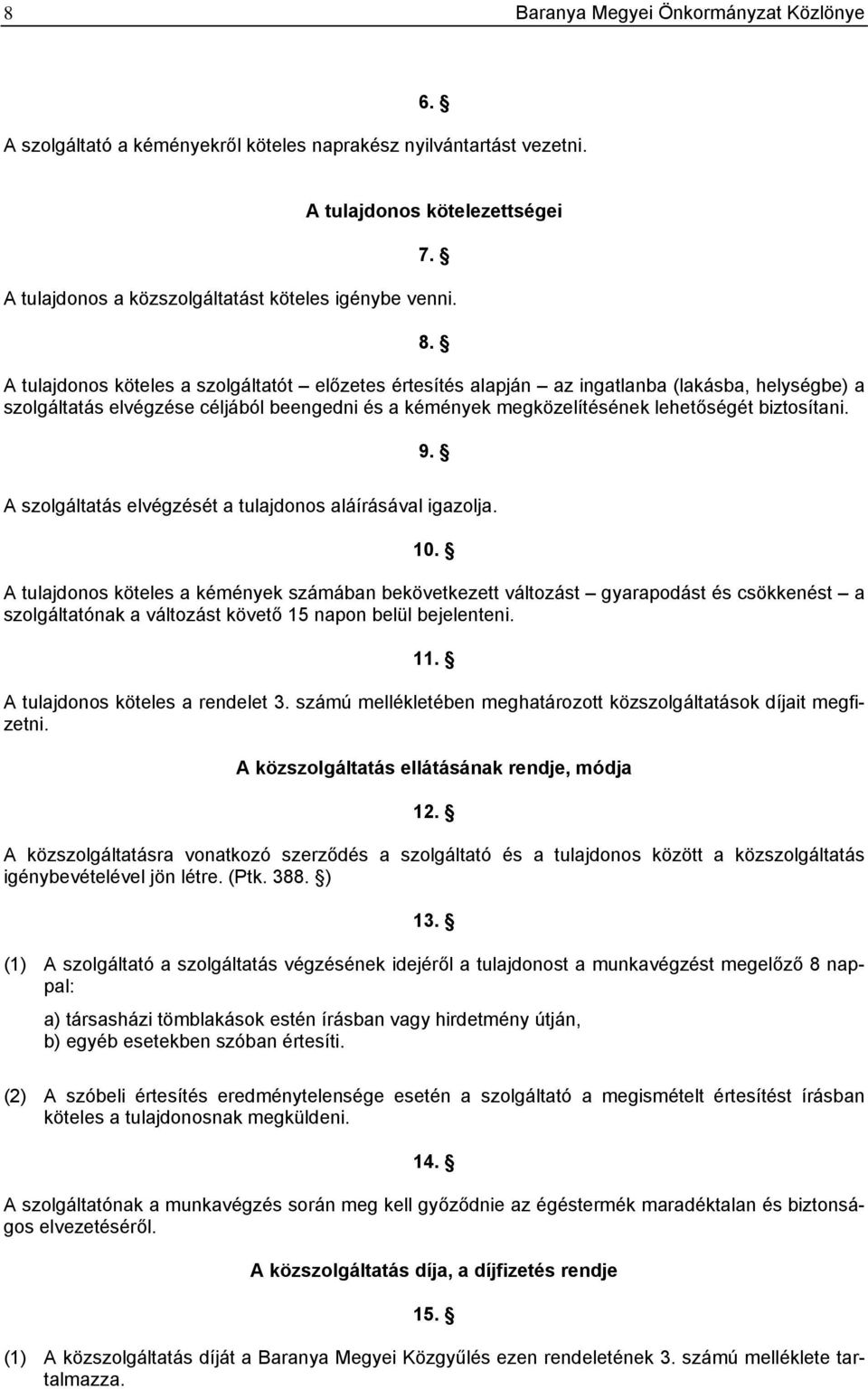 9. A szolgáltatás elvégzését a tulajdonos aláírásával igazolja. 10.