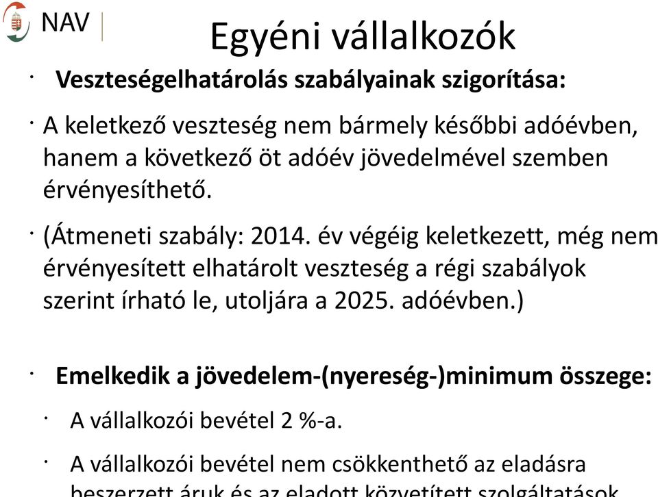 év végéig keletkezett, még nem érvényesített elhatárolt veszteség a régi szabályok szerint írható le, utoljára a