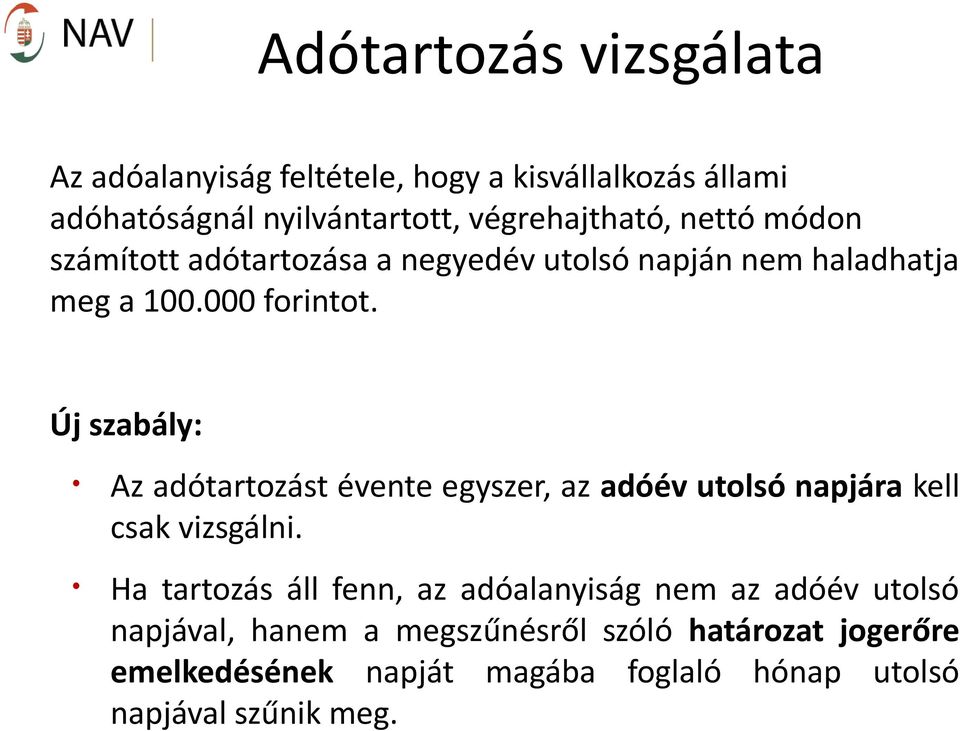 Új szabály: Az adótartozást évente egyszer, az adóév utolsó napjára kell csak vizsgálni.