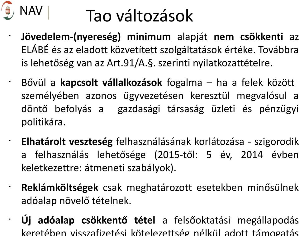 Bővül a kapcsolt vállalkozások fogalma ha a felek között személyében azonos ügyvezetésen keresztül megvalósul a döntő befolyás a gazdasági társaság üzleti és