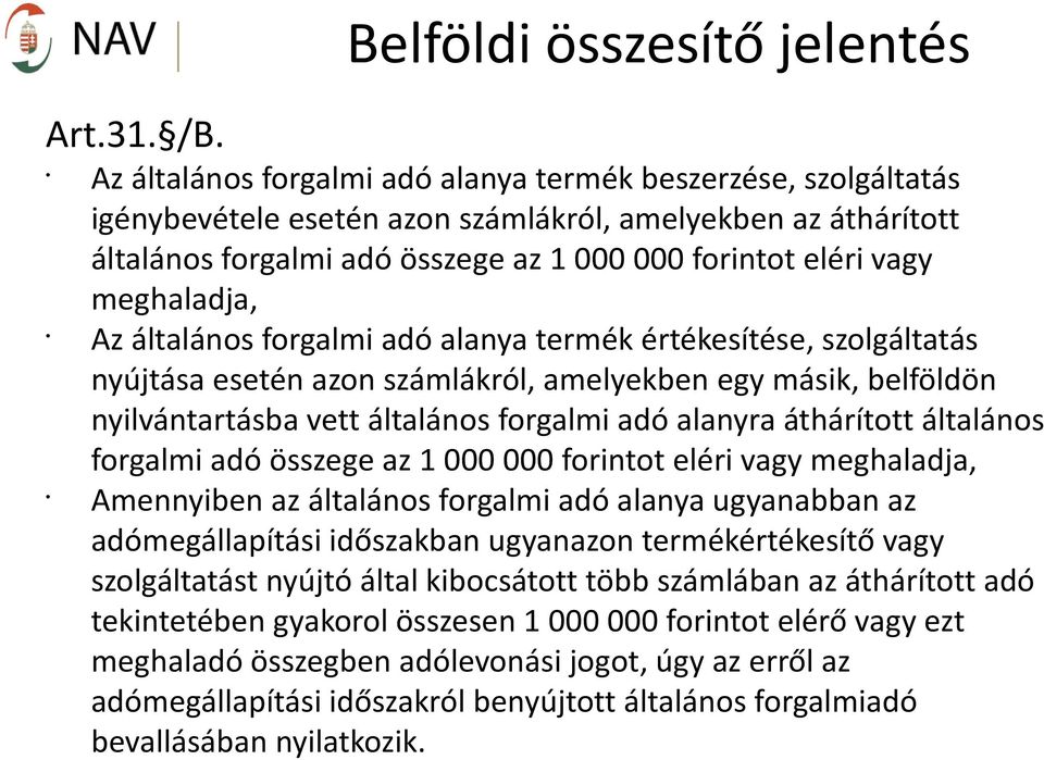 forintot eléri vagy meghaladja, Az általános forgalmi adó alanya termék értékesítése, szolgáltatás nyújtása esetén azon számlákról, amelyekben egy másik, belföldön nyilvántartásba vett általános