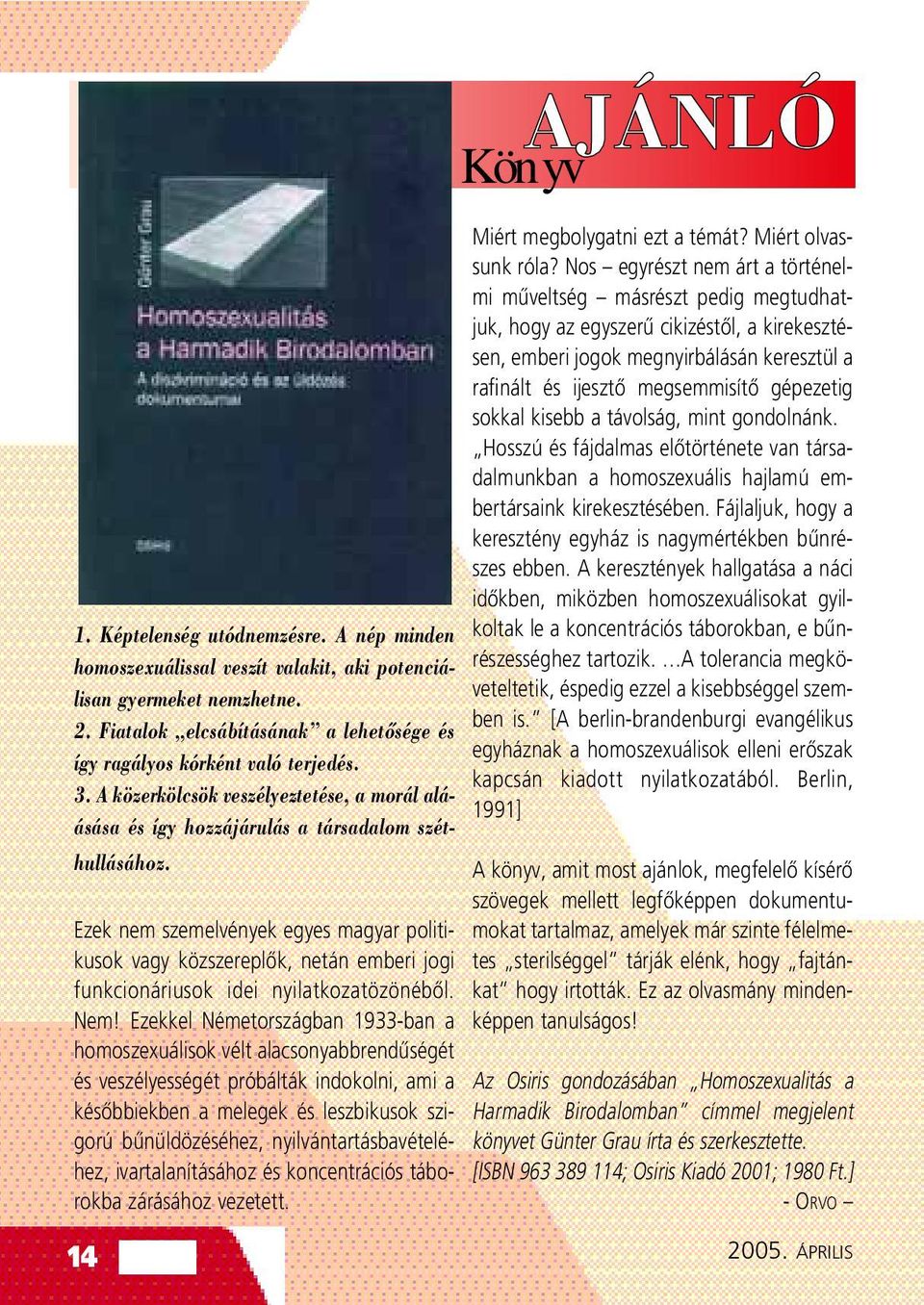 Ezek nem szemelvények egyes magyar politikusok vagy közszereplôk, netán emberi jogi funkcionáriusok idei nyilatkozatözönébôl. Nem!