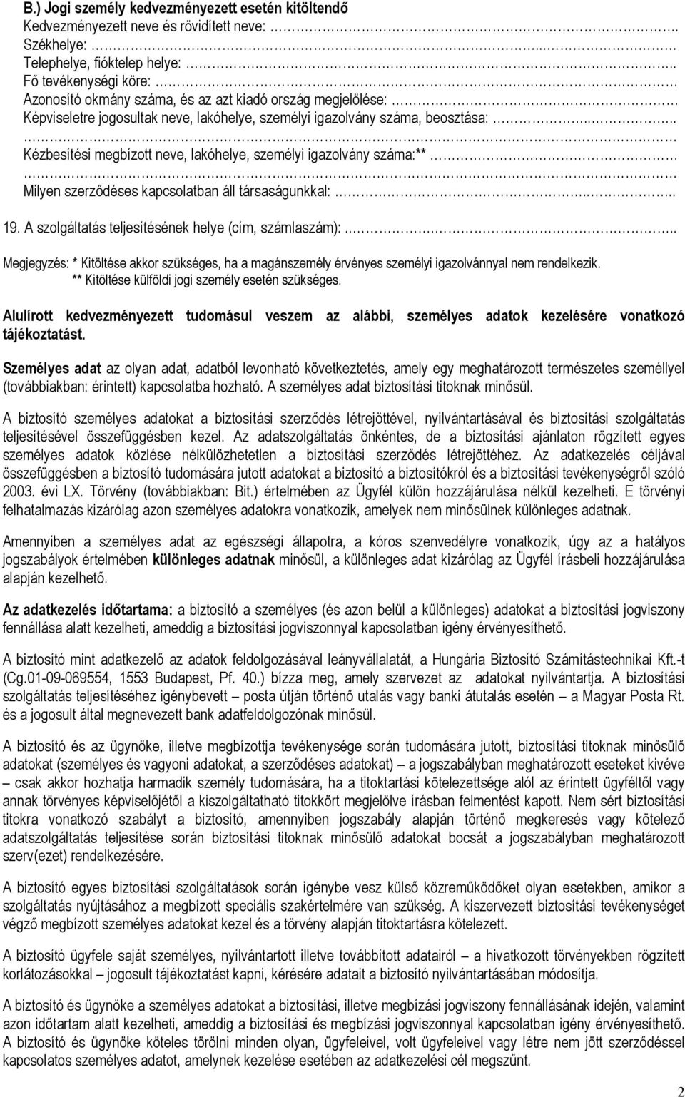 ... Kézbesítési megbízott neve, lakóhelye, személyi igazolvány száma:** Milyen szerződéses kapcsolatban áll társaságunkkal:.... 19. A szolgáltatás teljesítésének helye (cím, számlaszám):.