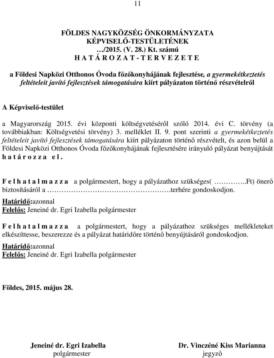 részvételről A Képviselő-testület a Magyarország 2015. évi központi vetéséről szóló 2014. évi C. törvény (a továbbiakban: Költségvetési törvény) 3. melléklet II. 9.