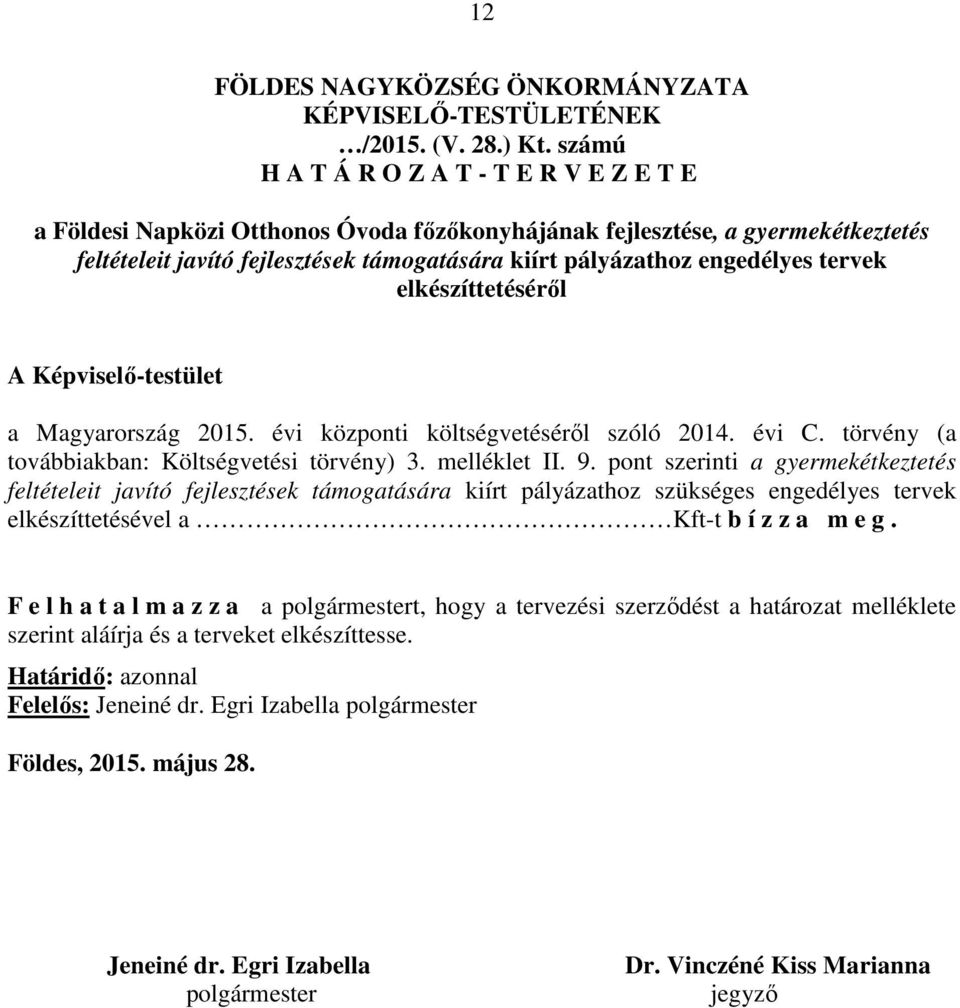 tervek elkészíttetéséről A Képviselő-testület a Magyarország 2015. évi központi vetéséről szóló 2014. évi C. törvény (a továbbiakban: Költségvetési törvény) 3. melléklet II. 9.