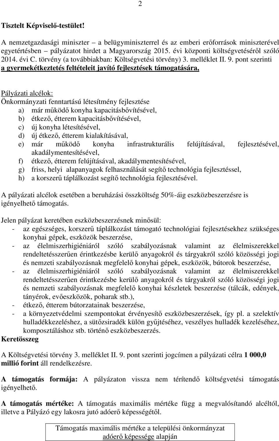 pont szerinti a gyermekétkeztetés feltételeit javító fejlesztések támogatására, Pályázati alcélok: Önkormányzati fenntartású létesítmény fejlesztése a) már működő konyha kapacitásbővítésével, b)