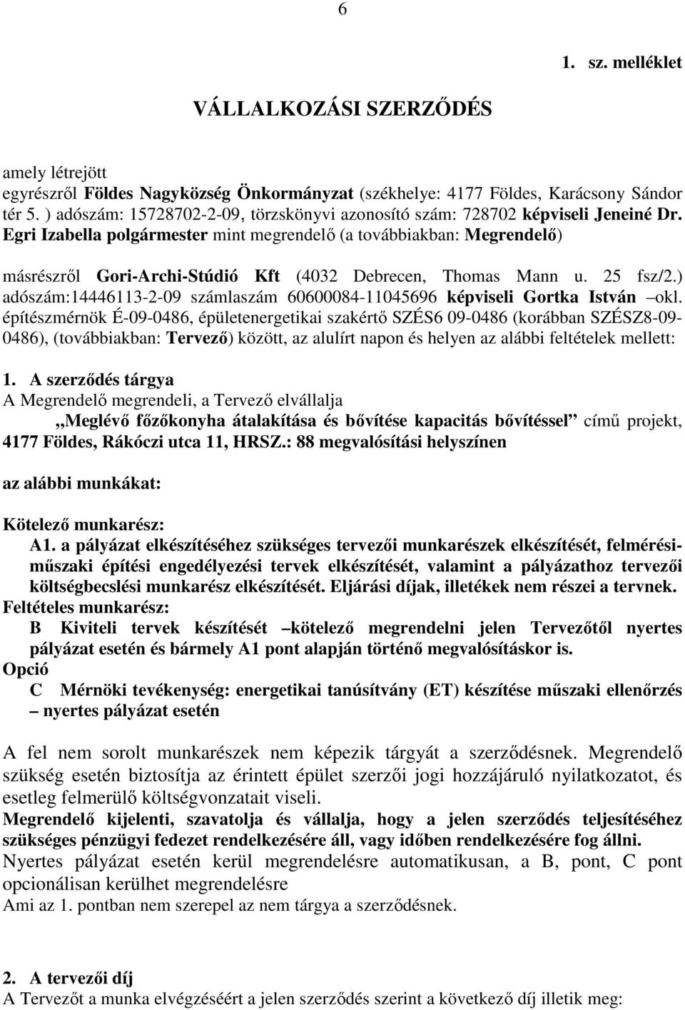 Egri Izabella polgármester mint megrendelő (a továbbiakban: Megrendelő) másrészről Gori-Archi-Stúdió Kft (4032 Debrecen, Thomas Mann u. 25 fsz/2.