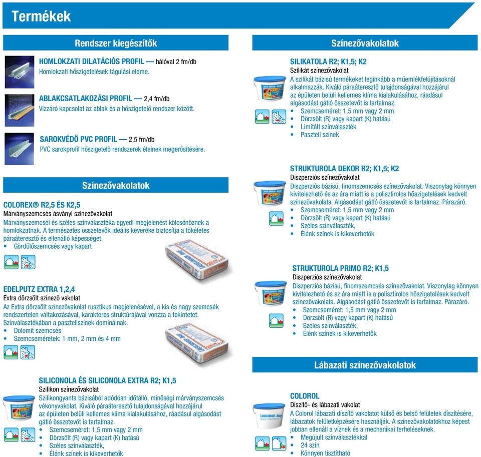 Színezővakolatok COLOREX R2,5 ÉS K2,5 Márványszemcsés ásványi színezôvakolat Márványszemcséi és széles színválasztéka egyedi megjelenést kölcsönöznek a homlokzatnak.