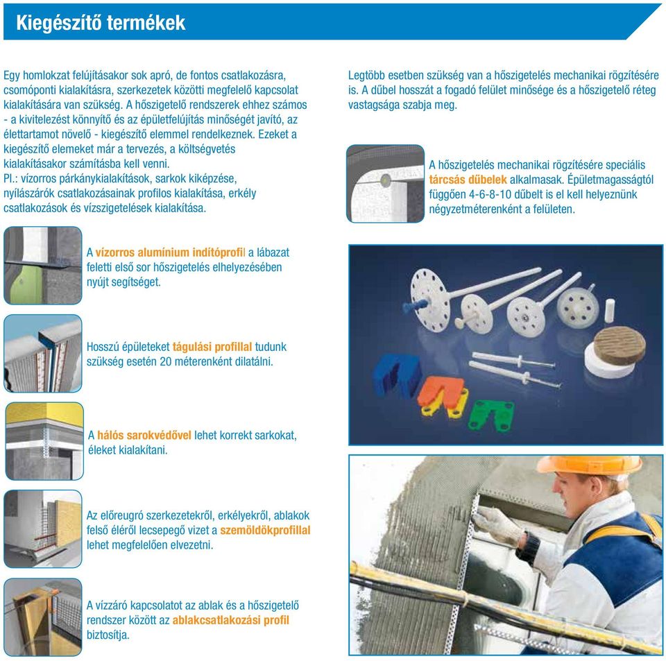 Ezeket a kiegészítő elemeket már a tervezés, a költségvetés kialakításakor számításba kell venni. Pl.