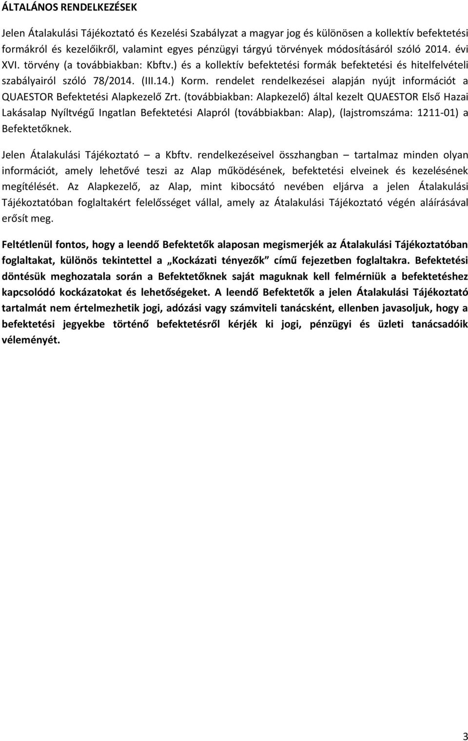 rendelet rendelkezései alapján nyújt információt a QUAESTOR Befektetési Alapkezelő Zrt.
