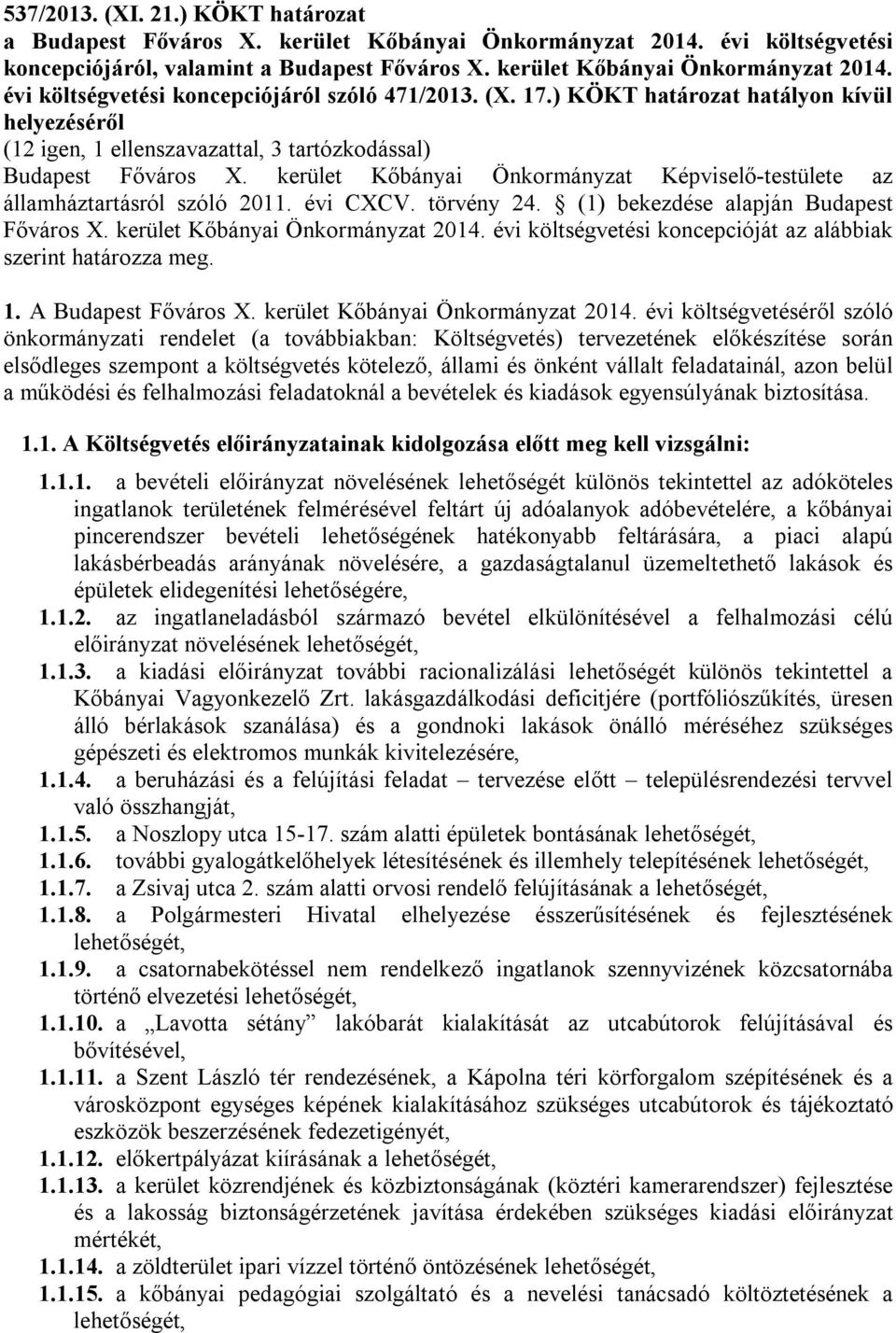 kerület Kőbányai Önkormányzat Képviselő-testülete az államháztartásról szóló 2011. évi CXCV. törvény 24. (1) bekezdése alapján Budapest Főváros X. kerület Kőbányai Önkormányzat 2014.