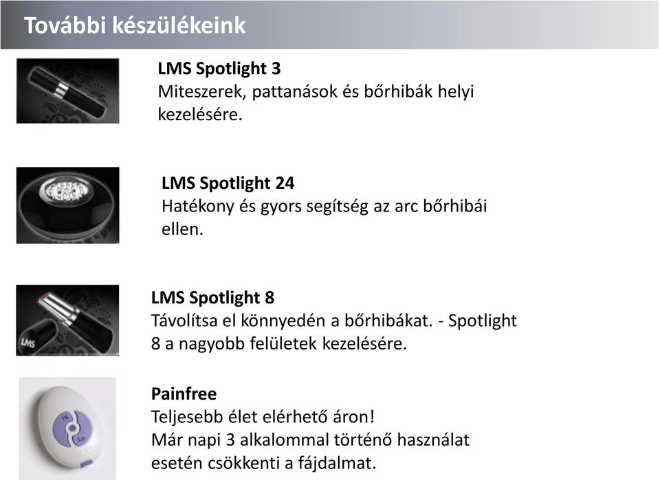 LMS Spotlight 8 Távolítsa el könnyedén a bőrhibákat.