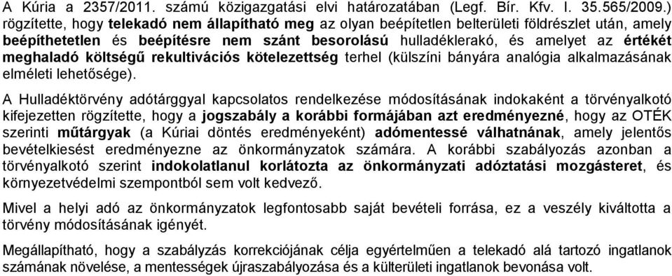 meghaladó költségű rekultivációs kötelezettség terhel (külszíni bányára analógia alkalmazásának elméleti lehetősége).