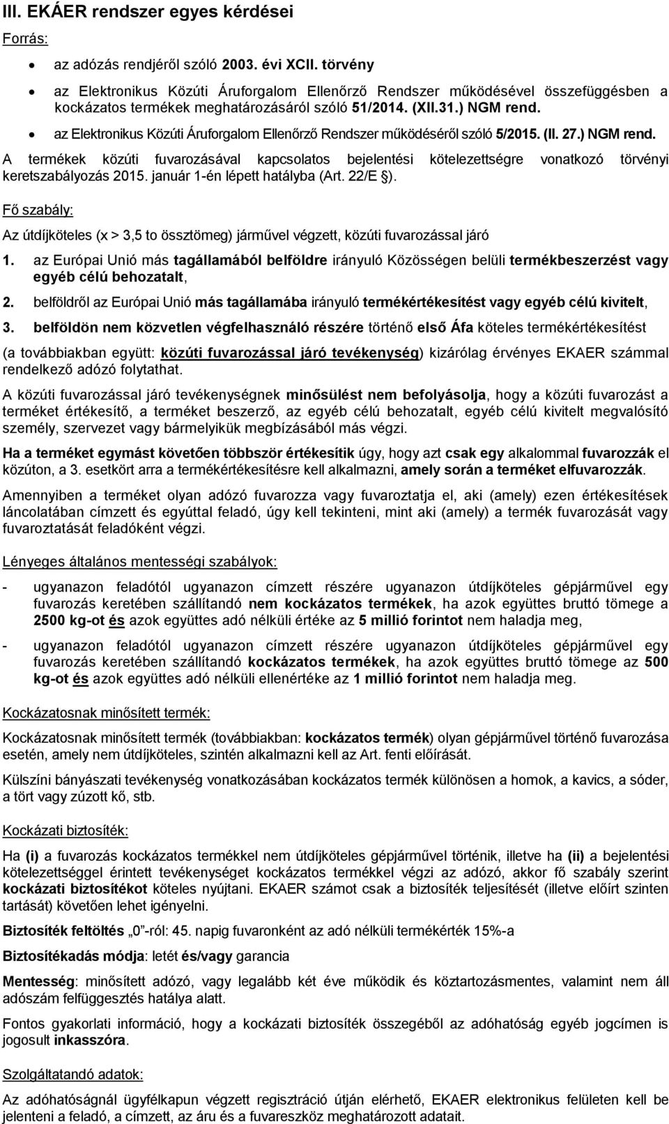 az Elektronikus Közúti Áruforgalom Ellenőrző Rendszer működéséről szóló 5/2015. (II. 27.) NGM rend.