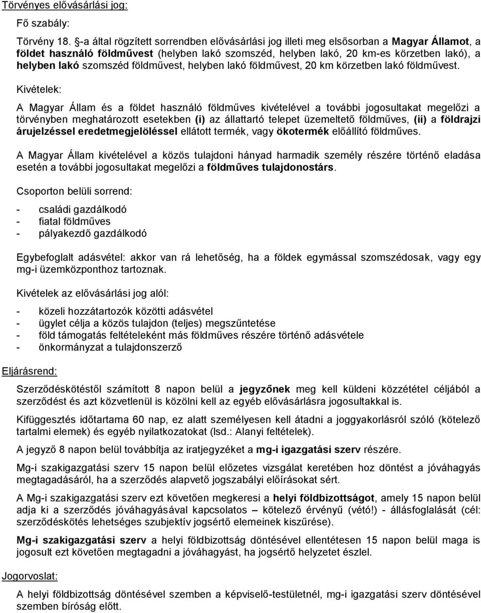 szomszéd földművest, helyben lakó földművest, 20 km körzetben lakó földművest.