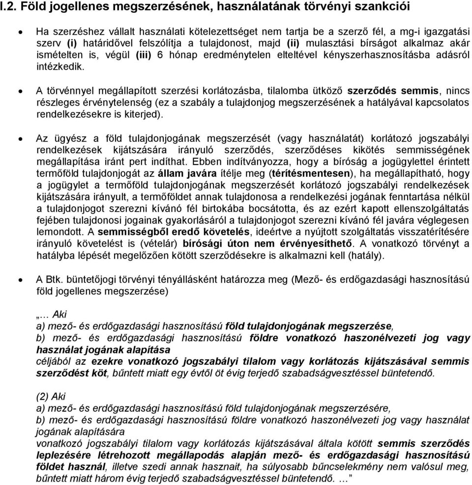 A törvénnyel megállapított szerzési korlátozásba, tilalomba ütköző szerződés semmis, nincs részleges érvénytelenség (ez a szabály a tulajdonjog megszerzésének a hatályával kapcsolatos rendelkezésekre