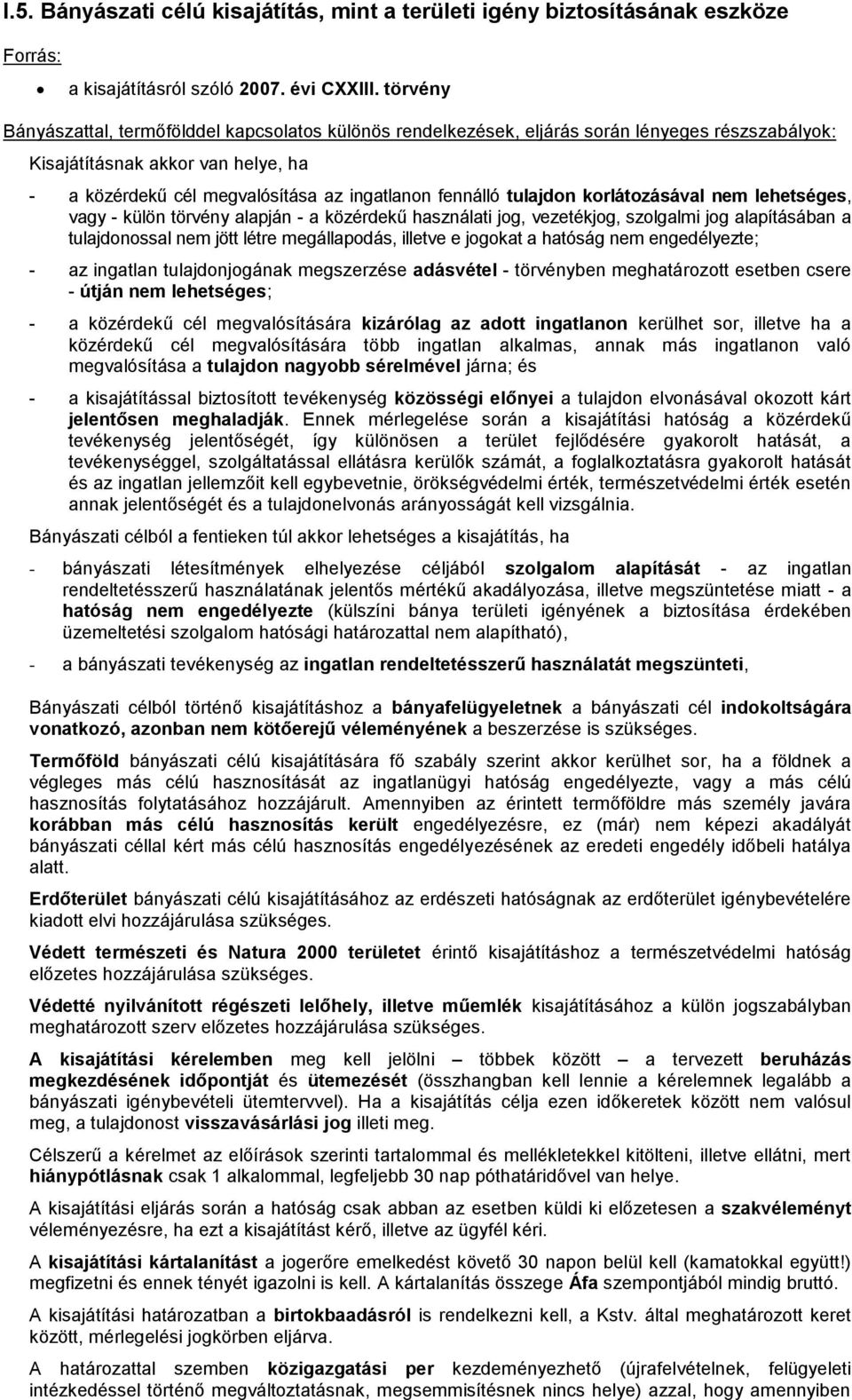 tulajdon korlátozásával nem lehetséges, vagy - külön törvény alapján - a közérdekű használati jog, vezetékjog, szolgalmi jog alapításában a tulajdonossal nem jött létre megállapodás, illetve e