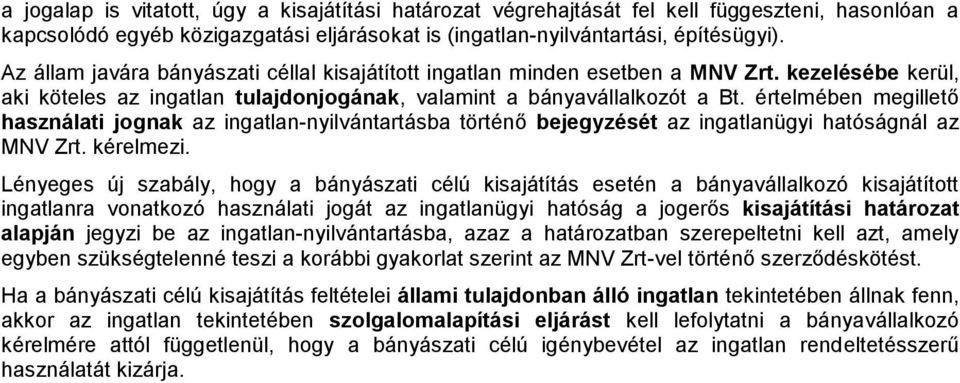 értelmében megillető használati jognak az ingatlan-nyilvántartásba történő bejegyzését az ingatlanügyi hatóságnál az MNV Zrt. kérelmezi.