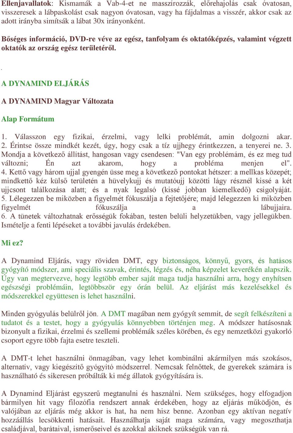 A DYNAMIND ELJÁRÁS A DYNAMIND Magyar Változata Alap Formátum 1. Válasszon egy fizikai, érzelmi, vagy lelki problémát, amin dolgozni akar. 2.