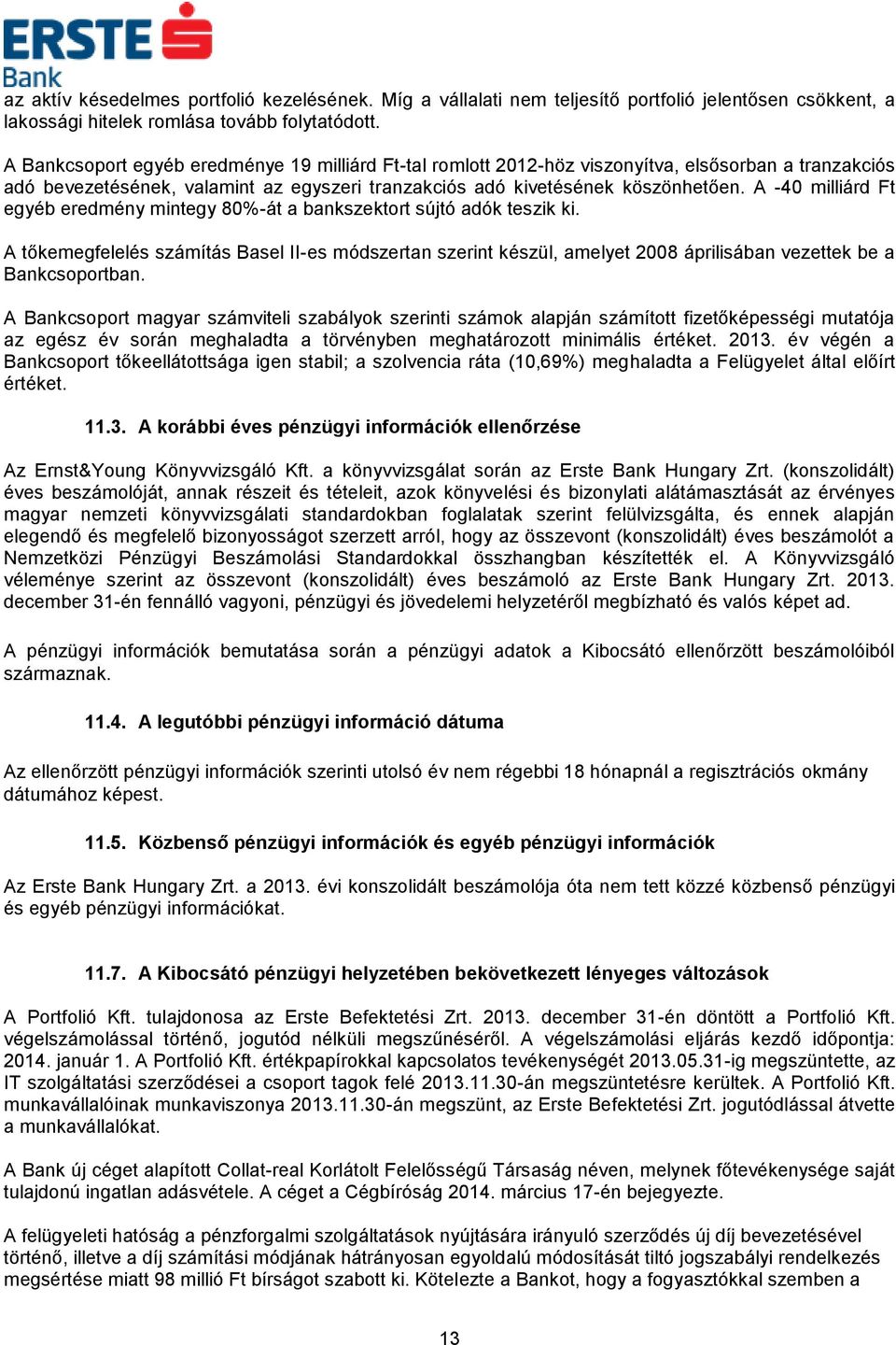A -40 milliárd Ft egyéb eredmény mintegy 80%-át a bankszektort sújtó adók teszik ki.