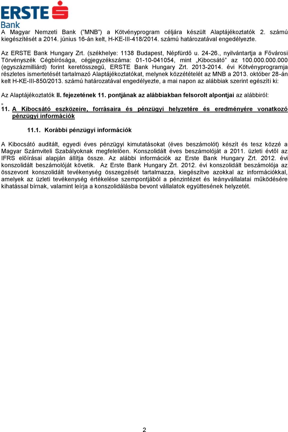 000.000 (egyszázmilliárd) forint keretösszegű, ERSTE Bank Hungary Zrt. 2013-2014. évi Kötvényprogramja részletes ismertetését tartalmazó Alaptájékoztatókat, melynek közzétételét az MNB a 2013.