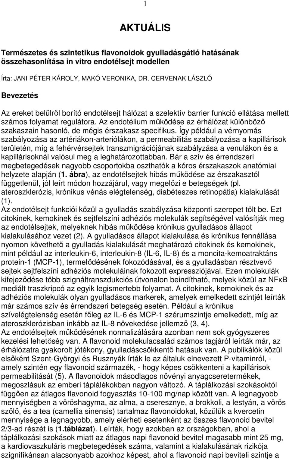 Az endotélium mőködése az érhálózat különbözı szakaszain hasonló, de mégis érszakasz specifikus.