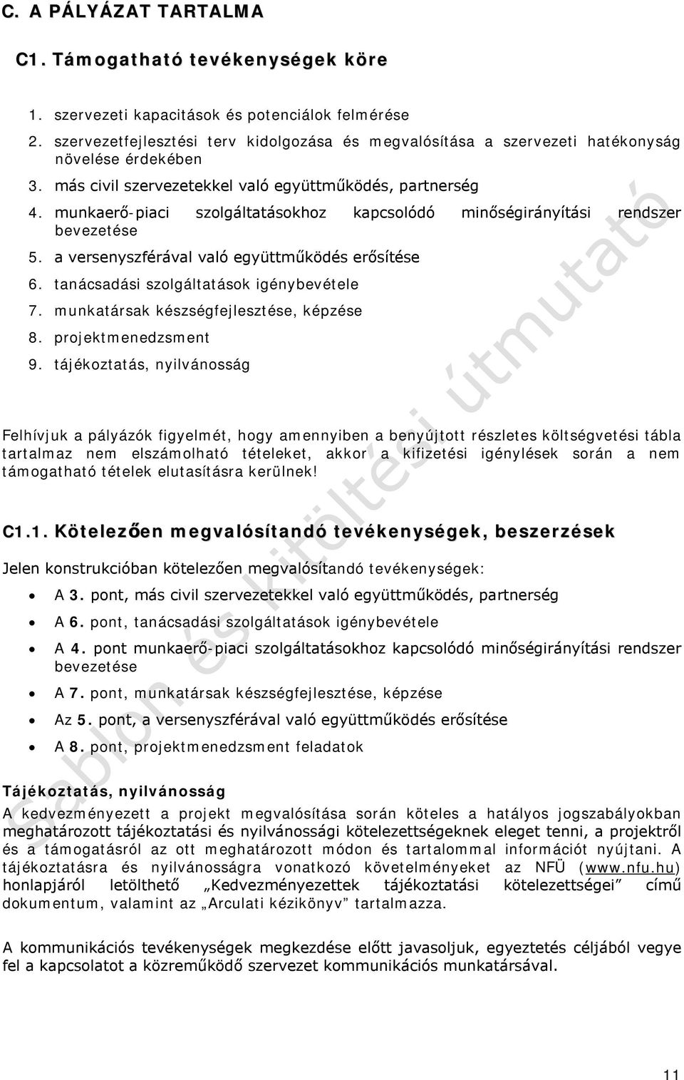 munkaerő-piaci szolgáltatásokhoz kapcsolódó minőségirányítási rendszer bevezetése 5. a versenyszférával való együttműködés erősítése 6. tanácsadási szolgáltatások igénybevétele 7.