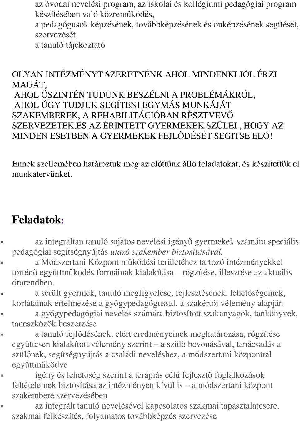 SZERVEZETEK,ÉS AZ ÉRINTETT GYERMEKEK SZÜLEI, HOGY AZ MINDEN ESETBEN A GYERMEKEK FEJLŐDÉSÉT SEGITSE ELŐ! Ennek szellemében határoztuk meg az előttünk álló feladatokat, és készítettük el munkatervünket.