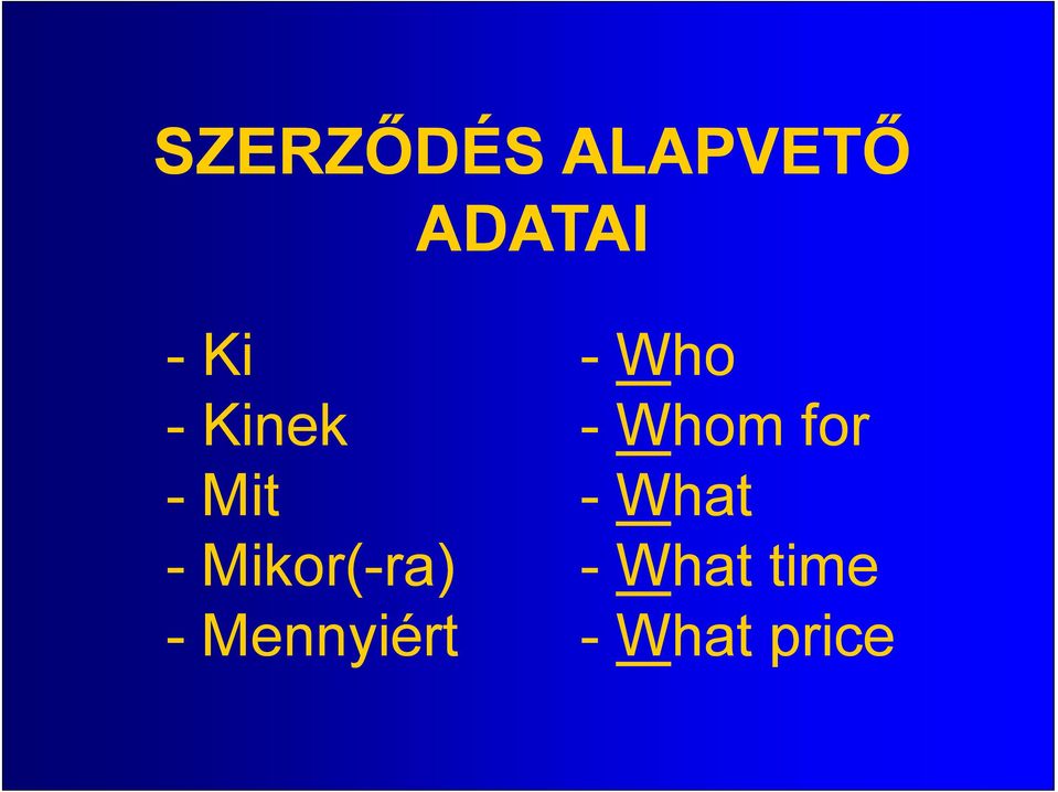 -Mikor(-ra) -Who -Whom for