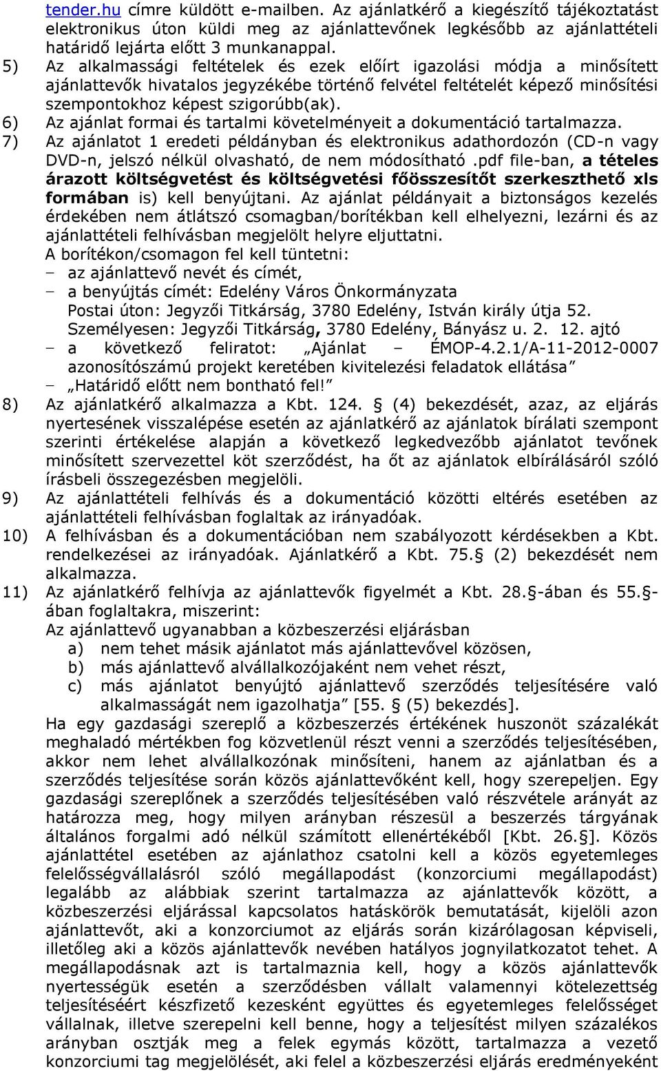6) Az ajánlat formai és tartalmi követelményeit a dokumentáció tartalmazza.