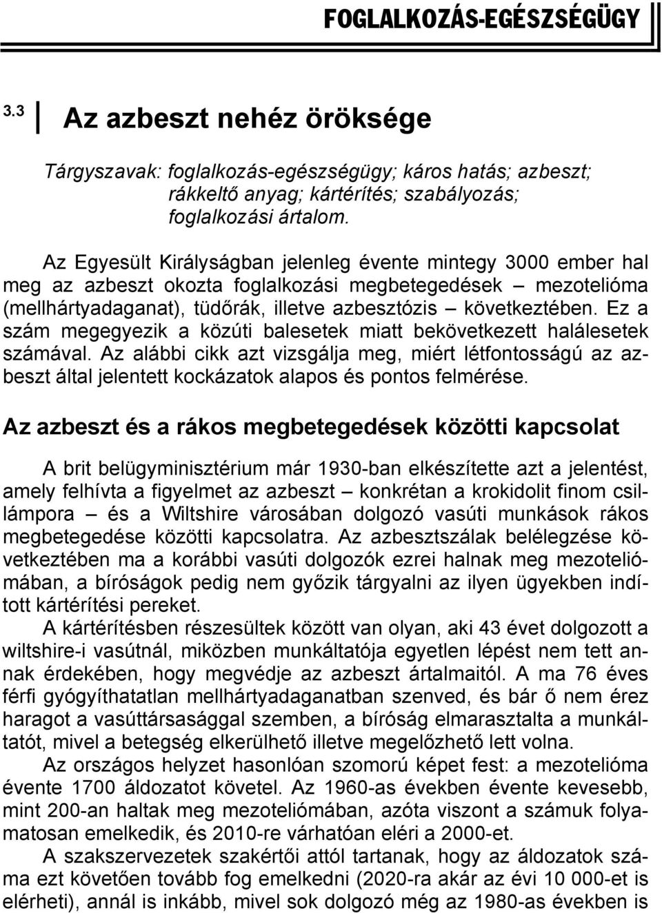 Ez a szám megegyezik a közúti balesetek miatt bekövetkezett halálesetek számával.