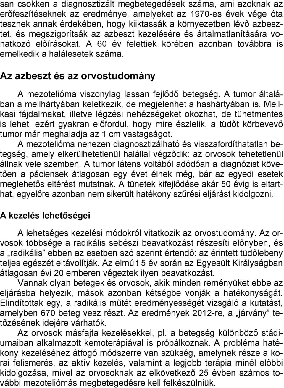Az azbeszt és az orvostudomány A mezotelióma viszonylag lassan fejlődő betegség. A tumor általában a mellhártyában keletkezik, de megjelenhet a hashártyában is.