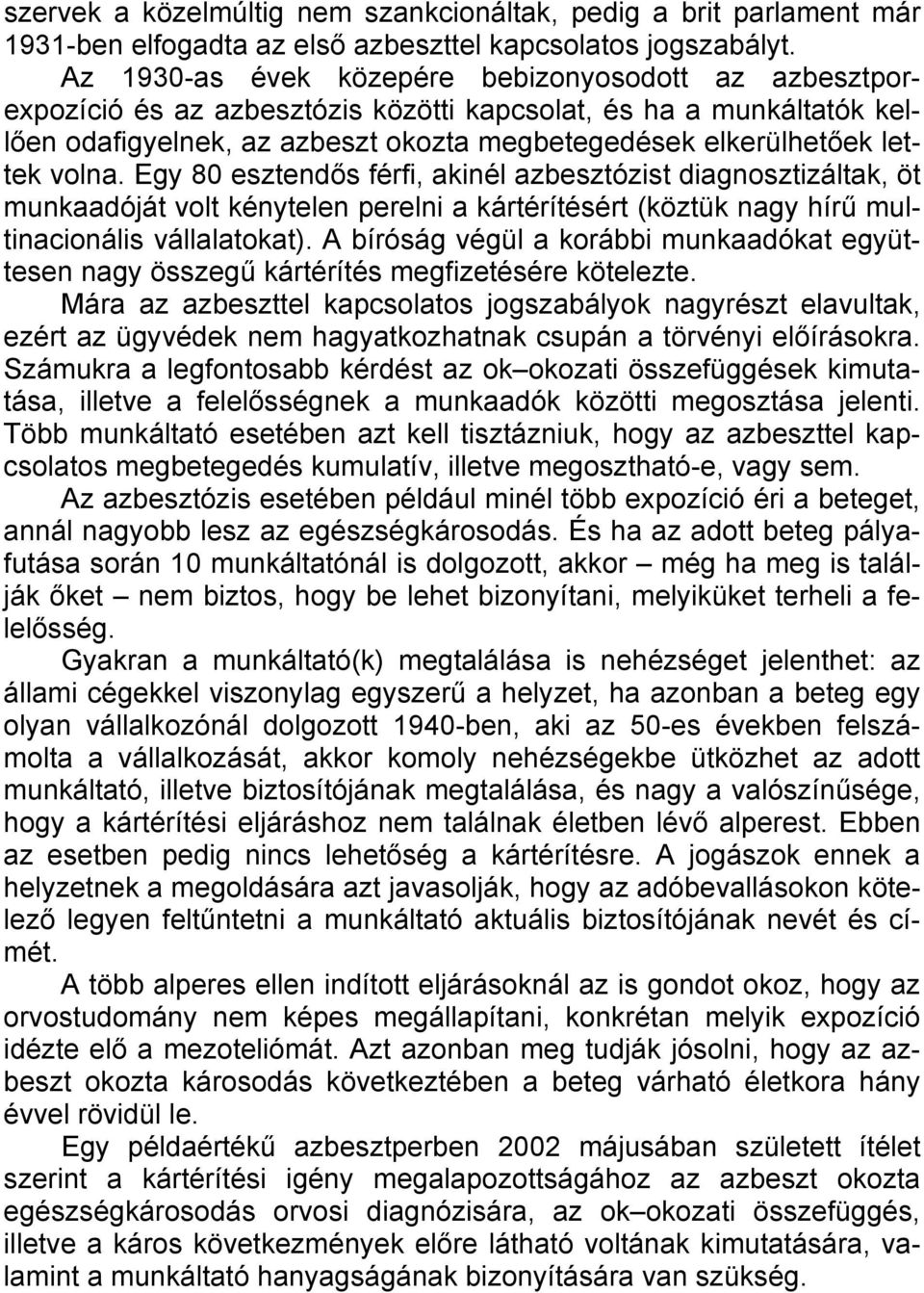 volna. Egy 80 esztendős férfi, akinél azbesztózist diagnosztizáltak, öt munkaadóját volt kénytelen perelni a kártérítésért (köztük nagy hírű multinacionális vállalatokat).
