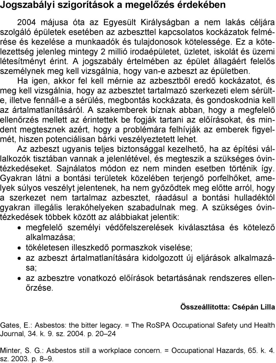 A jogszabály értelmében az épület állagáért felelős személynek meg kell vizsgálnia, hogy van-e azbeszt az épületben.