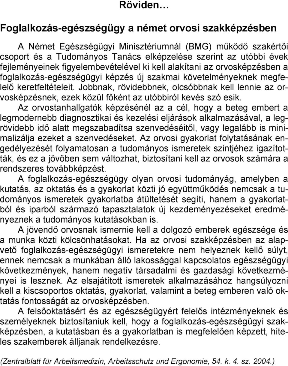 Jobbnak, rövidebbnek, olcsóbbnak kell lennie az orvosképzésnek, ezek közül főként az utóbbiról kevés szó esik.