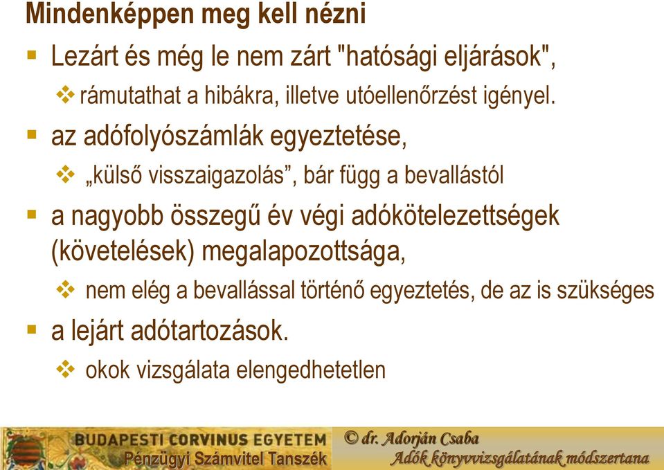 az adófolyószámlák egyeztetése, külső visszaigazolás, bár függ a bevallástól a nagyobb összegű év