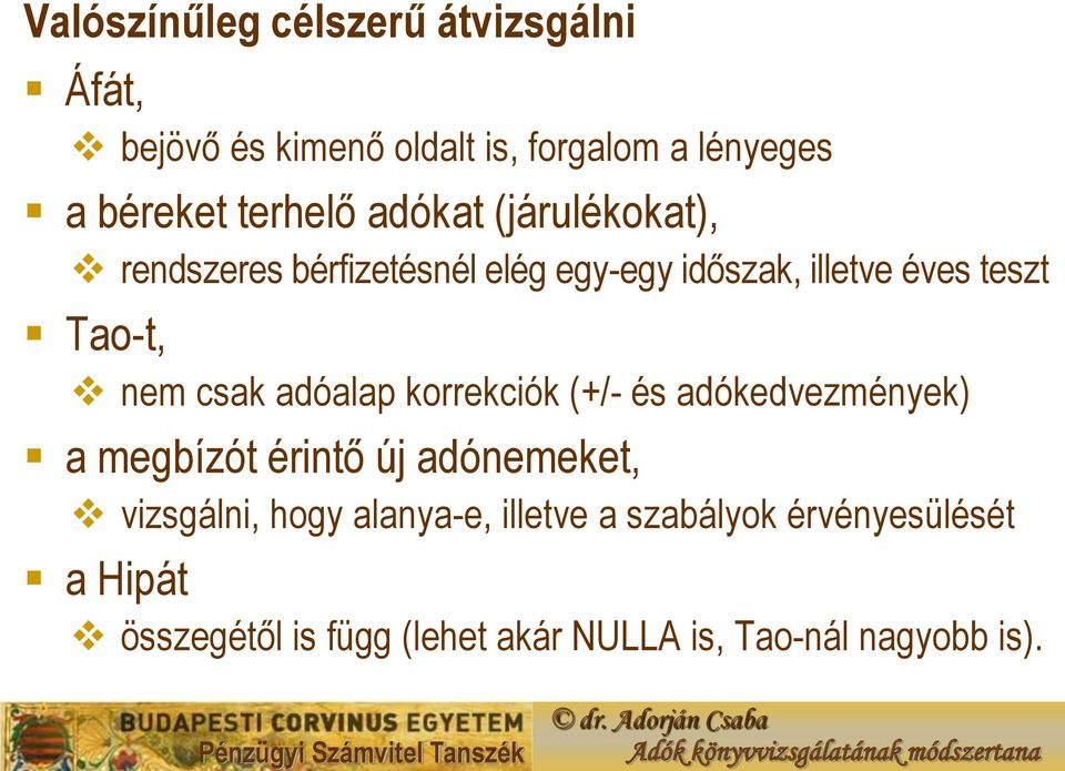 nem csak adóalap korrekciók (+/- és adókedvezmények) a megbízót érintő új adónemeket, vizsgálni, hogy