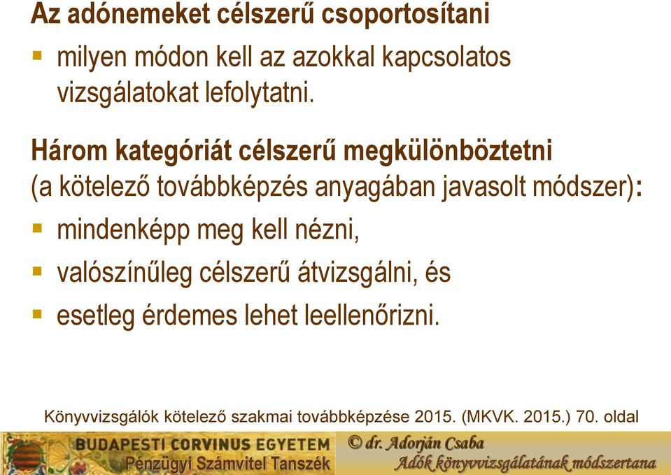 Három kategóriát célszerű megkülönböztetni (a kötelező továbbképzés anyagában javasolt
