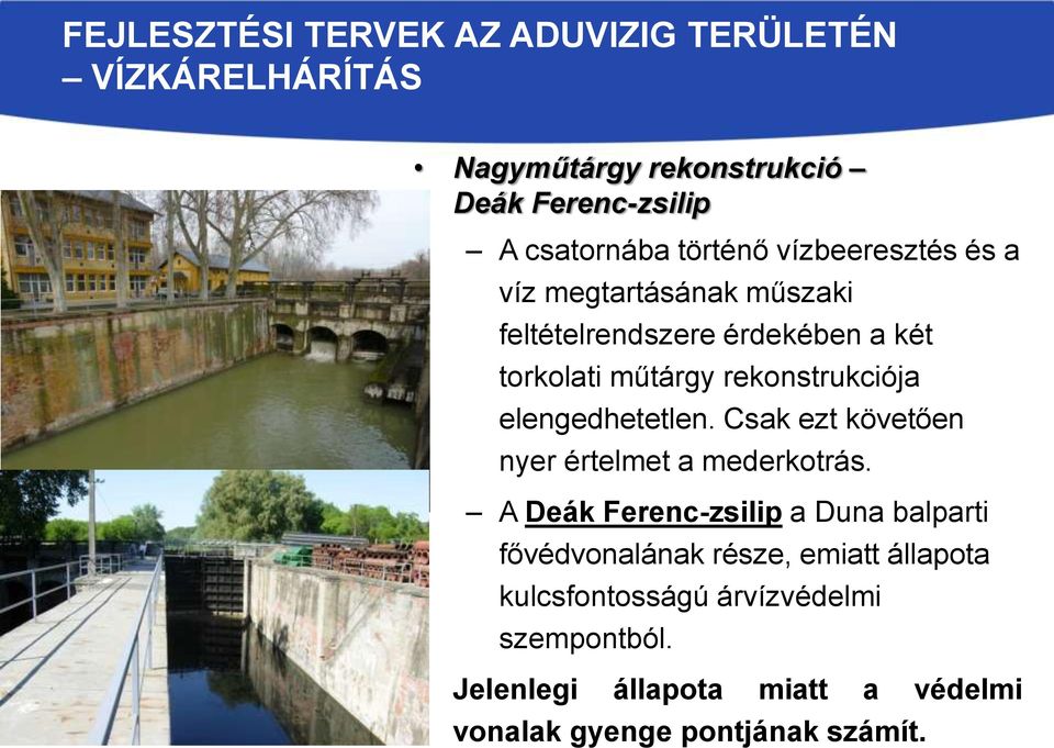 Csak ezt követően nyer értelmet a mederkotrás.