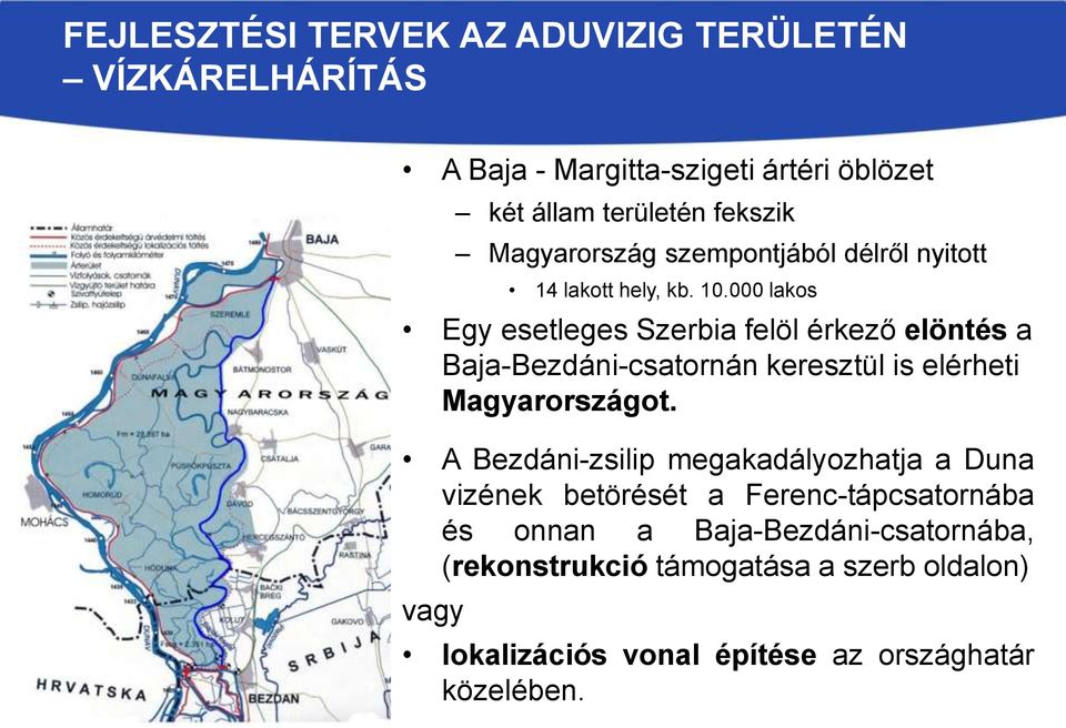 000 lakos Egy esetleges Szerbia felöl érkező elöntés a Baja-Bezdáni-csatornán keresztül is elérheti Magyarországot.