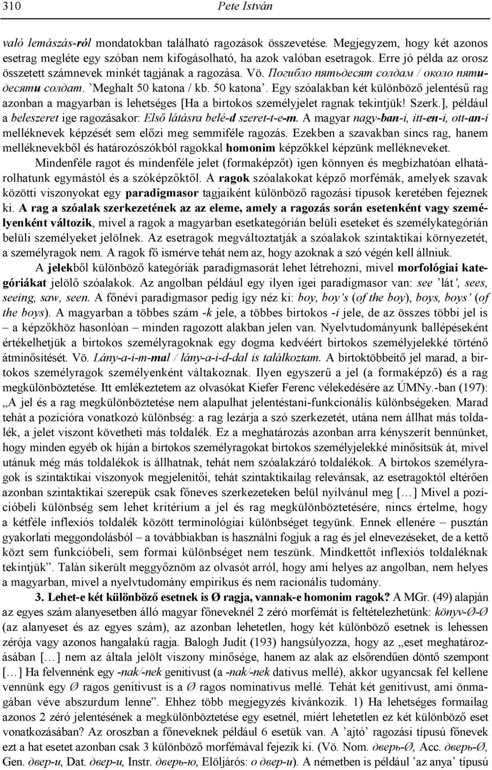 / kb. 50 katona. Egy szóalakban két különböz jelentés3 rag azonban a magyarban is lehetséges [Ha a birtokos személyjelet ragnak tekintjük! Szerk.