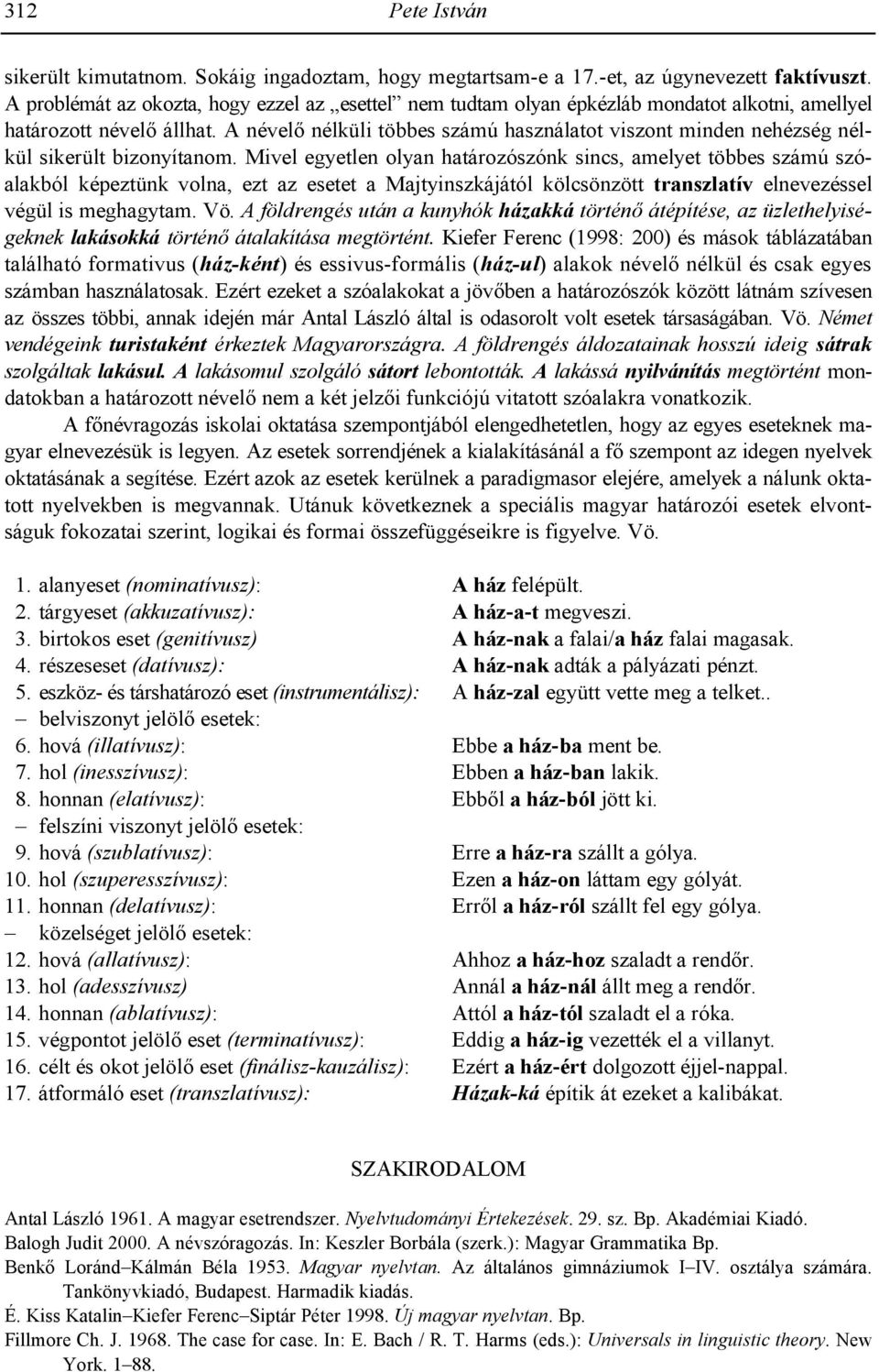 A nével nélküli többes számú használatot viszont minden nehézség nélkül sikerült bizonyítanom.
