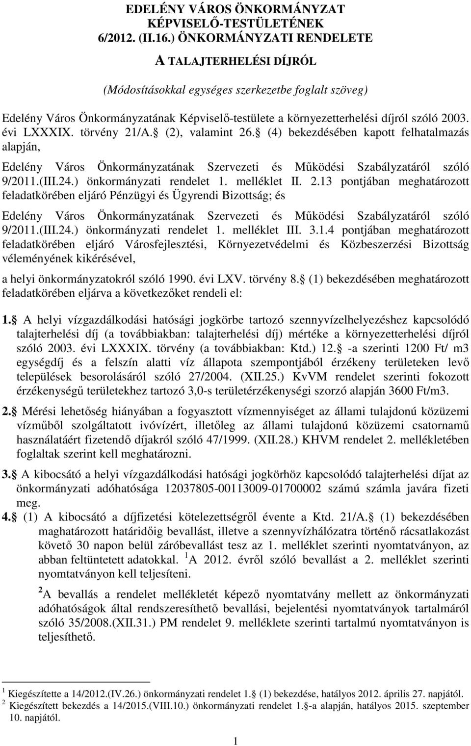 évi LXXXIX. törvény 21/A. (2), valamint 26. (4) bekezdésében kapott felhatalmazás alapján, Edelény Város Önkormányzatának Szervezeti és Működési Szabályzatáról szóló 9/2011.(III.24.