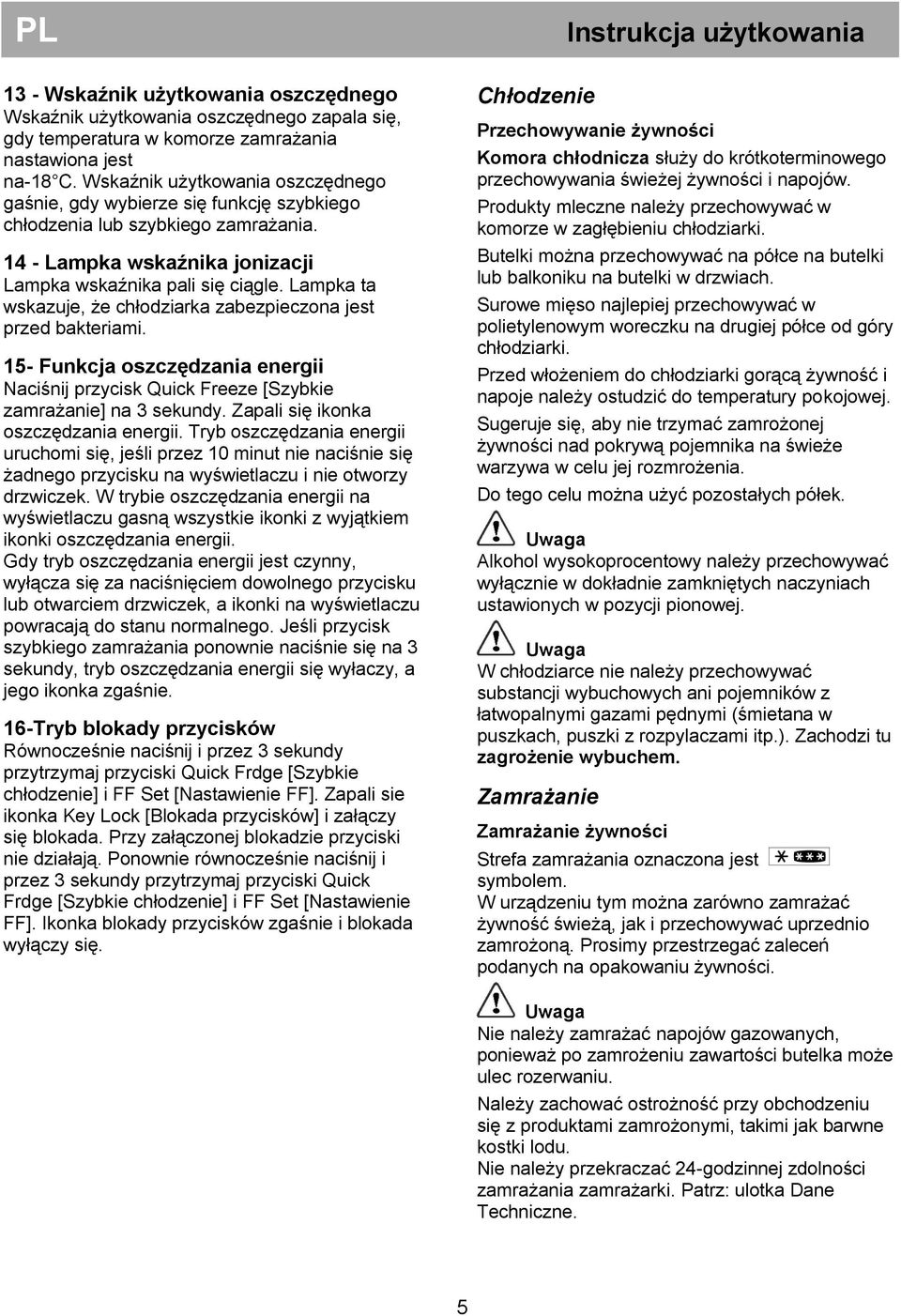 Lampka ta wskazuje, że chłodziarka zabezpieczona jest przed bakteriami. 15- Funkcja oszczędzania energii Naciśnij przycisk Quick Freeze [Szybkie zamrażanie] na 3 sekundy.