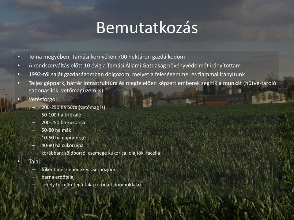 (hűtve-tároló gabonasilók, vetőmagüzem is) Vetésforgó: Talaj: 200-250 ha búza (vetőmag is) 50-100 ha tritikálé 200-250 ha kukorica 50-80 ha mák 10-50 ha napraforgó