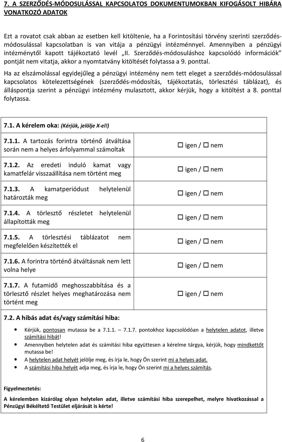 Szerződés-módosuláshoz kapcsolódó információk pontját nem vitatja, akkor a nyomtatvány kitöltését folytassa a 9. ponttal.