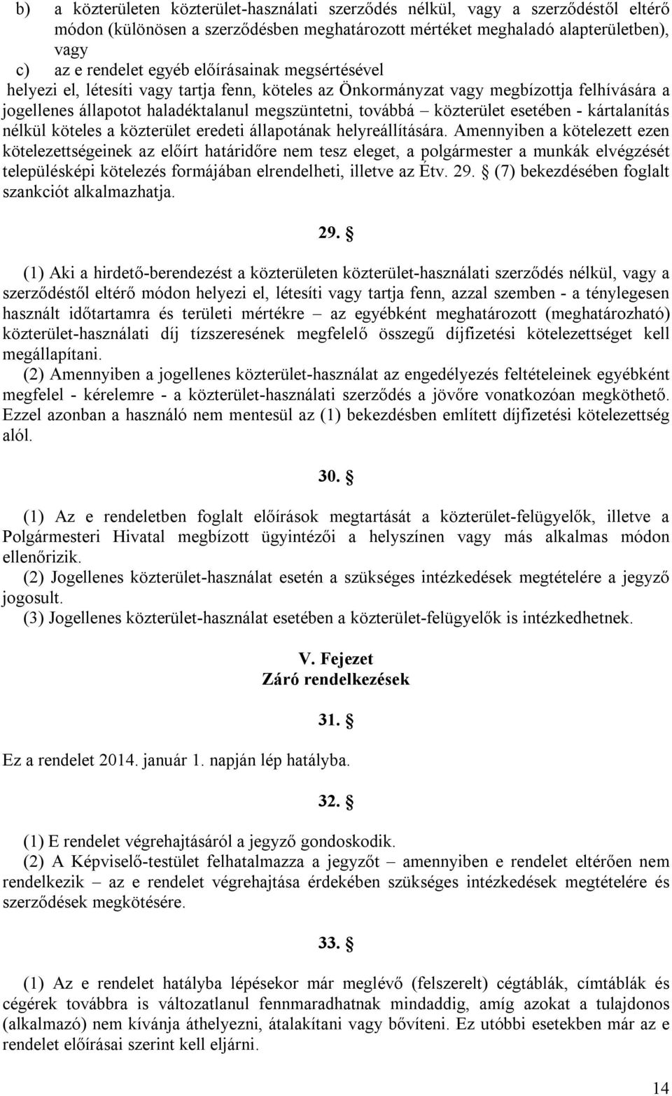 - kártalanítás nélkül köteles a közterület eredeti állapotának helyreállítására.